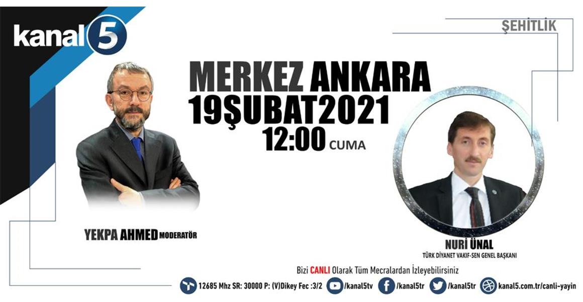 GENEL BAŞKANIMIZ KANAL 5 TV`DE.
